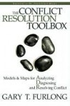 The Conflict Resolution Toolbox: Models and Maps for Analyzing, Diagnosing, and Resolving Conflict - Gary Furlong