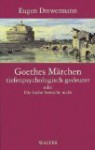 Goethes Märchen tiefenpsychologisch gedeutet oder die Liebe herrscht nicht - Eugen Drewermann