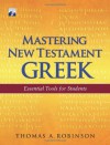 Mastering New Testament Greek: Essential Tools for Students - Thomas Arthur Robinson