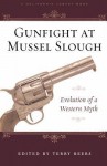 Gunfight at Mussel Slough: Five Versions of a Western Myth - Terry Beers