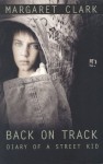 Back on Track: Diary of a Street Kid (A Mark Macleod book) - Margaret Clark