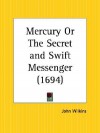 Mercury or the Secret and Swift Messenger - John Wilkins