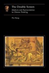 The Double Screen: Medium and Representation in Chinese Painting (Essays in Art and Culture) - Wu Hung