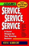 Service, Service, Service: A Secret Weapon For Your Growing Business - Steve Albrecht