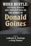 Word Hustle: Critical Essays and Reflections on the Works of Donald Goines - LaMonda Stallings, Greg Thomas