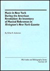 Music in New York During the American Revolution: An Inventory of Musical References in Rivington's New York Gazette - Gillian B. Anderson