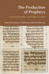 The Production of Prophecy: Constructing Prophecy and Prophets in Yehud - Diana V. Edelman, Diana V Edelman