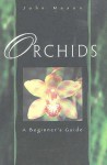 Orchids: A Beginner's Guide - John Mason