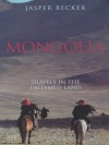 Mongolia Travels in an Untamed Land - Jasper Becker