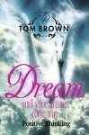 Make Your Dreams Come True (Positive Thinking Book): How to Be Happy, Goal Setting, Self Esteem, How of Happiness - Tom Brown