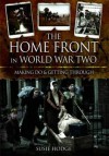 The Home Front in World War Two: Keep Calm and Carry on - Susie Hodge