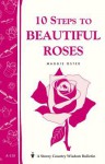 10 Steps to Beautiful Roses: Storey Country Wisdom Bulletin A-110 - Maggie Oster