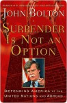 Surrender Is Not an Option: Defending America at the United Nations - John Bolton