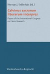 Calvinus Sacrarum Literarum Interpres: Papers of the International Congress on Calvin Research - Herman J. Selderhuis