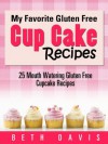 "My Favorite Gluten Free Cupcake Recipes" - 25 Mouthwatering Gluten Free Cupcake Recipes - Beth Davis