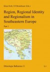 Region, Regional Identity and Regionalism in Southeastern Europe - Klaus Roth, Ulf Brunnbauer