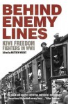 Behind Enemy Lines: Kiwi Freedom Fighters in WWII - Matthew Wright