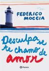 Desculpa Se Te Chamo De Amor - Federico Moccia