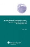 Vertical Natural Gas Transportation Capacity, Upstream Commodity Contracts and Eu Competition Law - Talus, Kim Talus