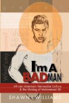 I'm a Bad Man: African American Vernacular Culture and the Making of Muhammad Ali - Shawn Williams