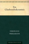 Ein Glaubensbekenntnis (German Edition) - Ferdinand Freiligrath