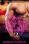 Your Husband, My Sugar Daddy 2 - Kimberly Whitlow