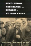 Revolution, Resistance, and Reform in Village China - Edward Friedman, Mark Selden, Paul G. Pickowicz