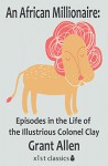 An African Millionaire: Episodes in the Life of the Illustrious Colonel Clay (Xist Classics) - Grant Allen, Benjamin Jowett