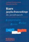 Kurs języka francuskiego dla początkujących : comprendre, parler, écrire. T. 1 - Ludomir Przestaszewski