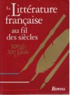 La Littérature française au fil des siècles: XIX° et XX° Siècles - Pierre Deshusses, Léon Karlson