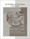 Cahier D'Activites to Accompany Pause-Cafe Cahier D'Activites to Accompany Pause-Cafe - Nora Megharbi, Sharon W. Foerster, Carl Blyth, Stéphanie Pellet