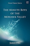 The Minute Boys of the Mohawk Valley - James Otis