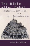 The Bible after Babel: Historical Criticism in a Postmodern Age - John J. Collins