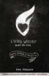 Living Worship Heart on Fire: Fanning the Flame of the Church - Dave Ferguson