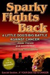 Sparky Fights Back: A Little Dog's Big Battle Against Cancer - Josee Clerens, John Clifton