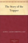 The Story of the Trapper - Agnes C. Laut, Arthur Henry Howard Heming