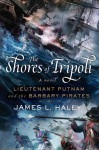 The Shores of Tripoli: Lieutenant Putnam and the Barbary Pirates - James L. Haley