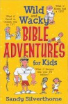 Wild and Wacky Bible Adventures for Kids - Sandy Silverthorne