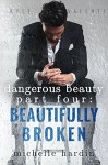 Dangerous Beauty: Part Four: Beautifully Broken - Michelle Hardin, Rebecca Berto (Cover), Melissa Ringsted, TK's Editing Service