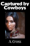 Captured by Cowboys - A. Cross