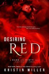 Desiring Red (A Dark and Dirty Tale) - Kristin Miller