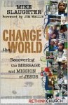 Change the World: Recovering the Message and Mission of Jesus - Michael B. Slaughter