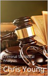 Criminal Justice: Criminal Statistical Analysis - Chris Young, M.D. Jones