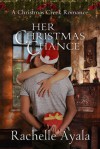 Her Christmas Chance: A Christmas Creek Romance, Book 2 - Rachelle Ayala, Kate Marcin, LLC Rachelle Ayala Publishing