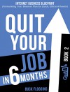 Quit Your Job in 6 Months: Book 2: Internet Business Blueprint (Formulating Your Business Plan for Quick, Efficient Results) - Buck Flogging