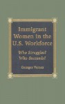 Immigrant Women in the U.S. Workforce: Who Struggles? Who Succeeds? - Georges Vernez