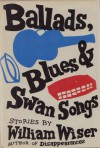 Ballads, Blues & Swan Songs - William Wiser