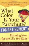 What Color Is Your Parachute? for Retirement: Planning Now for the Life You Want - Richard Nelson Bolles, John E. Nelson