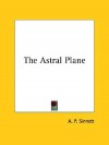 The Astral Plane - Alfred Percy Sinnett