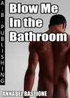 Blow Me in the Bathroom - Annabel Bastione